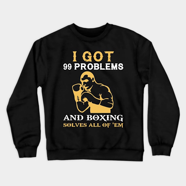 I got 99 problems and boxing solves all of em Crewneck Sweatshirt by MKGift